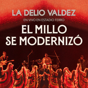 Album El Millo Se Modernizó (En Vivo en Estadio Ferro) from La Delio Valdez