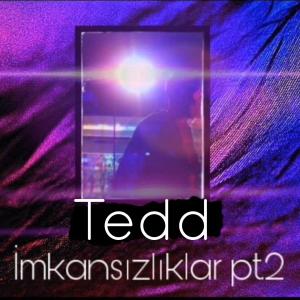 收听Tedd的İmkansızlıklar, Pt. 2歌词歌曲