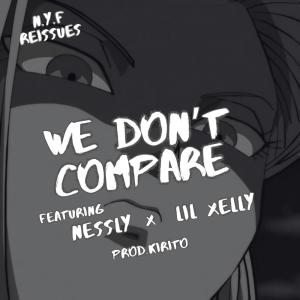 收聽NYF NOT YOUR FRIEND的We Don't Compare (feat. Nessly & Lil Xelly) (Explicit)歌詞歌曲