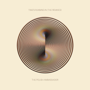 The Polish Ambassador的專輯Time's Running In (The Remixes)