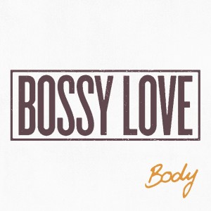 收聽Bossy Love的Body歌詞歌曲