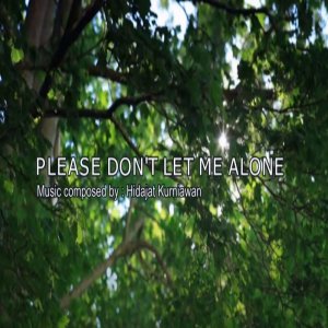 Dengarkan Please Don'T Let Me Alone lagu dari Hidajat Kurniawan dengan lirik
