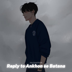 อัลบัม Reply to Ankhon se Batana (Explicit) ศิลปิน Kaithapram