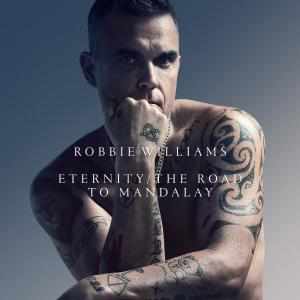 Robbie Williams的專輯Eternity (XXV) / The Road To Mandalay (XXV)