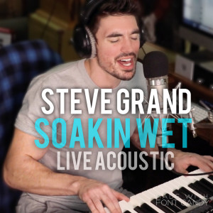 Dengarkan Soakin' Wet (Acoustic Live) lagu dari Steve Grand dengan lirik