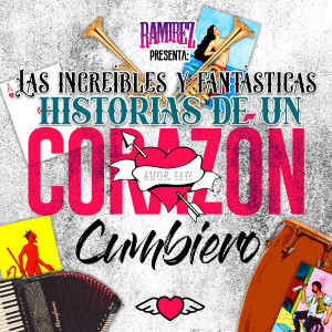 Album Las Increíbles y Fantásticas Historias de un Corazón Cumbiero oleh Ramirez