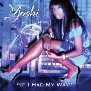 ดาวน์โหลดและฟังเพลง If I Had My Way พร้อมเนื้อเพลงจาก Yashi