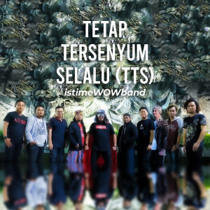 ดาวน์โหลดและฟังเพลง TetapTersenyumSelalu (TTS) พร้อมเนื้อเพลงจาก istimeWOWband