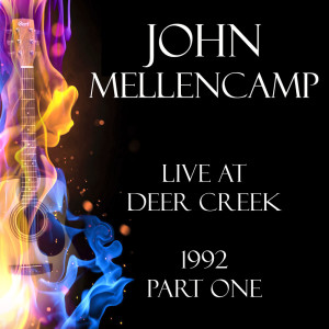 Album Live at Deer Creek 1992 Part One oleh John Mellencamp