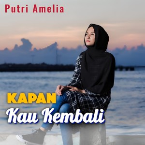 Listen to KAPAN KAU KEMBALI song with lyrics from Putri Amelia