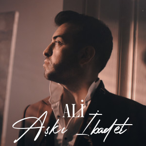 Dengarkan lagu Aşkı İbadet nyanyian Ali dengan lirik