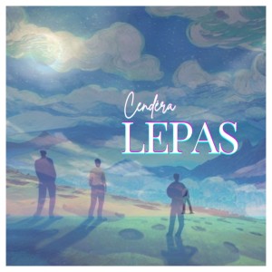 ดาวน์โหลดและฟังเพลง Lepas พร้อมเนื้อเพลงจาก Cendera