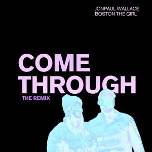 收聽JonPaul Wallace的Come Through (feat. Boston the Girl) (Better Version)歌詞歌曲