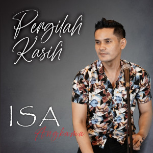 Dengarkan Pergilah Kasih lagu dari Isa Angkama dengan lirik