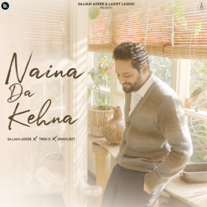 Listen to Naina Da Kehna song with lyrics from Sajjan Adeeb