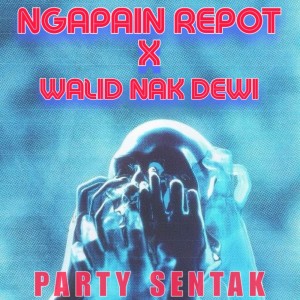 Farel Alfara的專輯NGAPAIN REPOT X WALID NAK DEWI PARTY SENTAK (Remastered 2023)