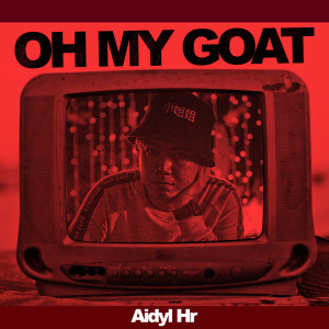 ดาวน์โหลดและฟังเพลง Oh My Goat พร้อมเนื้อเพลงจาก Aidyl Hr