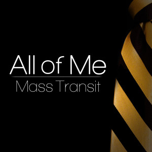 Listen to All of Me song with lyrics from Mass Transit