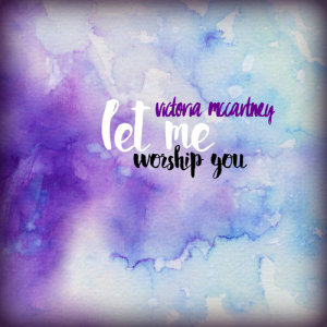 ดาวน์โหลดและฟังเพลง Let Me Worship You พร้อมเนื้อเพลงจาก Victoria McCartney