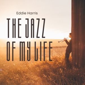 อัลบัม The Jazz of My Life - Eddie Harris ศิลปิน Eddie Harris