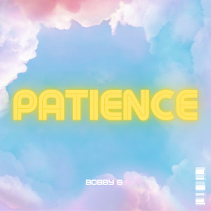 Dengarkan lagu Patience (Explicit) nyanyian Bobby B dengan lirik