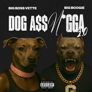 收聽Big Boss Vette的Dog Ass Nigga 2.0 (Explicit)歌詞歌曲