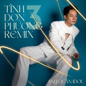Anh Quân Idol的专辑Tình Đơn Phương 3 (Remix)
