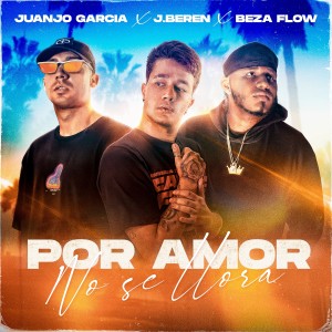 ดาวน์โหลดและฟังเพลง Por Amor No Se Llora (Explicit) พร้อมเนื้อเพลงจาก J.Beren