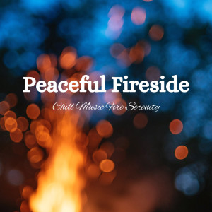 Calm Stress Relief的专辑Peaceful Fireside: Chill Music Fire Serenity
