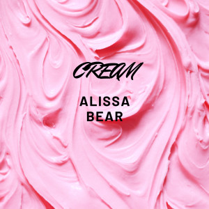 Dengarkan Cream lagu dari Alissa Bear dengan lirik