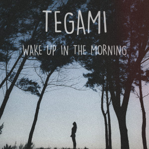 Dengarkan Wake up in the Morning lagu dari Tegami dengan lirik
