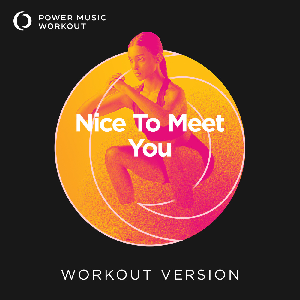 Nice To Meet You (Workout Version 145 BPM)