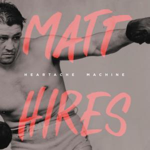 收聽Matt Hires的Heartache Machine (其他)歌詞歌曲