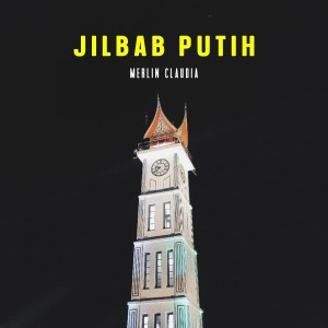 Listen to Jilbab Putih song with lyrics from Merlin Claudia