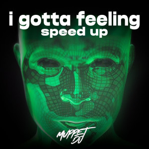 Listen to i gotta feeling (speed up) (Remix) song with lyrics from Muppet DJ
