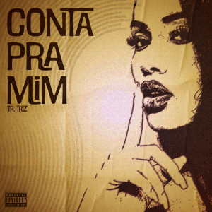 收聽Triz的Conta Pra Mim (Explicit)歌詞歌曲