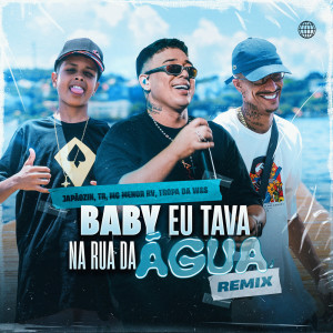 Japãozin的專輯Baby Eu Tava na Rua da Água - Remix (Explicit)