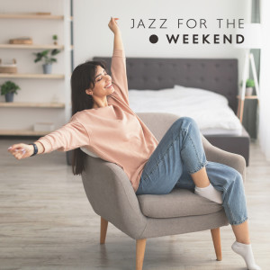 Jazz for the Weekend (Restful Music, Jazz BGM, Relax After a Hard Week, Pleasant Atmosphere)