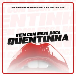 Album Vem com Essa boca Quentinha (Explicit) from Mc Maiquin