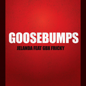 Listen to Goosebumps (Explicit) song with lyrics from Jelanda