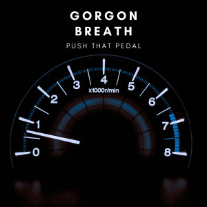 收聽Gorgon Breath的Push That Pedal歌詞歌曲