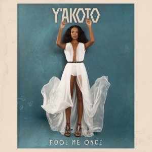 收聽Y'akoto的Fool Me Once歌詞歌曲
