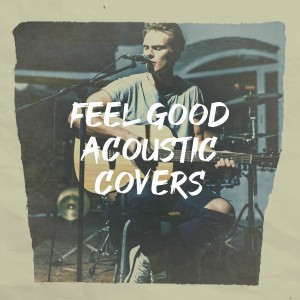 อัลบัม Feel Good Acoustic Covers ศิลปิน Acoustic Guitar Tribute Players