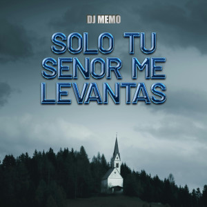 Album Solo Tu Senor Me Levantas oleh DJ Memo
