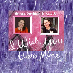 收聽Melissa Corrigan的I Wish You Were Mine (feat. Kate Jo)歌詞歌曲