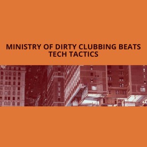 Listen to Tech Tactics (Instrumental Mix) song with lyrics from Ministry of Dirty Clubbing Beats