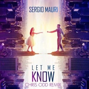 ดาวน์โหลดและฟังเพลง Let Me Know (Chris Odd Extended Remix) พร้อมเนื้อเพลงจาก Sergio Mauri