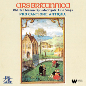อัลบัม Ars britannica. Old Hall Manuscript, Madrigals & Lute Songs ศิลปิน Pro Cantione Antiqua