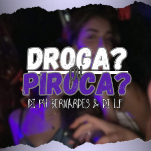 收聽Dj PH Bernardes的DROGA? OU PIROCA? (Explicit)歌詞歌曲