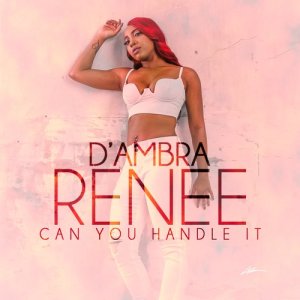 ดาวน์โหลดและฟังเพลง Can You Handle It พร้อมเนื้อเพลงจาก D'ambra Renee'